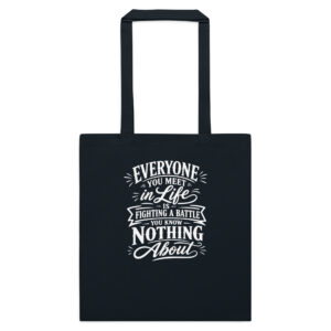 Everyone's Fighting A Battle Tote Bag